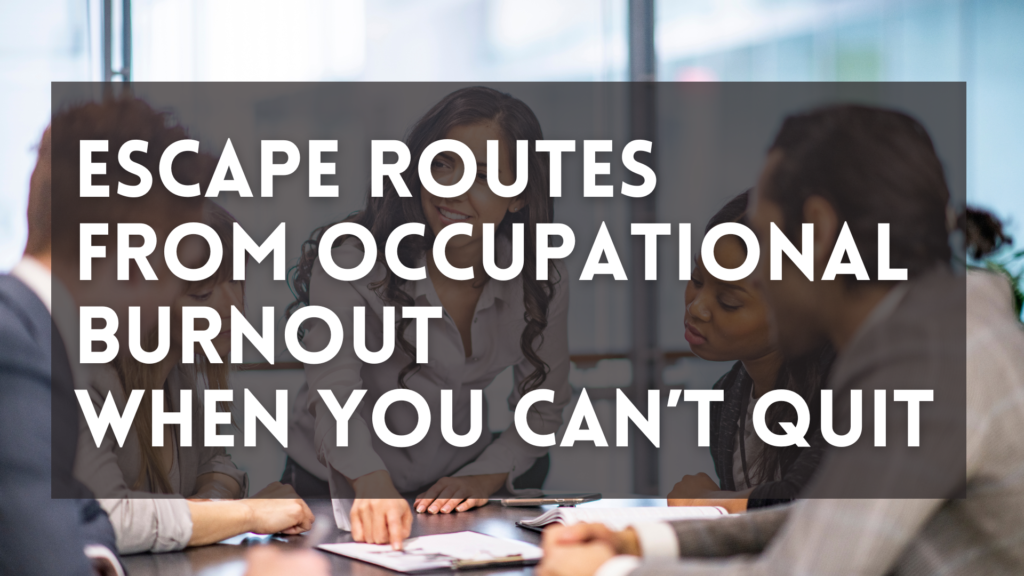 Escape Routes from Occupational Burnout When You Can’t Quit